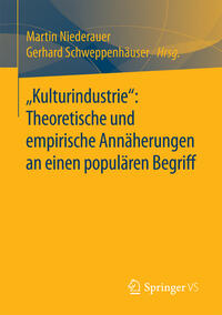 „Kulturindustrie“: Theoretische und empirische Annäherungen an einen populären Begriff