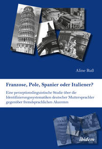 Franzose, Pole, Spanier oder Italiener? Eine perzeptionslinguistische Studie über die Identifizierungssystematiken deutscher Muttersprachler gegenüber fremdsprachlichen Akzenten