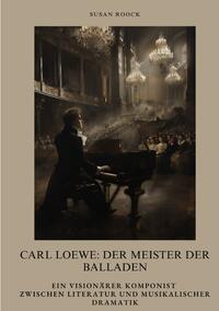 Carl Loewe: Der Meister der Balladen