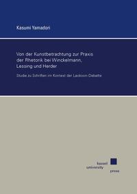 Von der Kunstbetrachtung zur Praxis der Rhetorik bei Winckelmann, Lessing und Herder