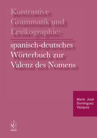 Kontrastive Grammatik und Lexikographie: Spanisch-deutsches Wörterbuch zur Valenz des Nomens