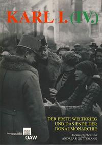 Karl I. (IV.), der Erste Weltkrieg und das Ende der Donaumonarchie