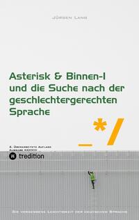 Asterisk & Binnen I und die Suche nach der geschlechtergerechten Sprache