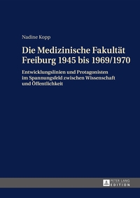 Die Medizinische Fakultät Freiburg 1945 bis 1969/1970