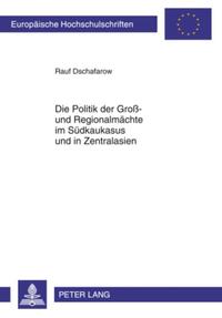 Die Politik der Groß- und Regionalmächte im Südkaukasus und in Zentralasien