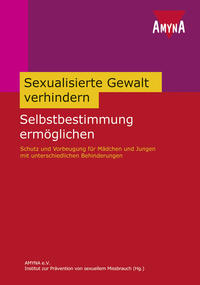 Sexuelle Gewalt verhindern - Selbstbestimmung ermöglichen