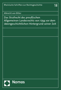 Das Strafrecht des Preußischen Allgemeinen Landesrechts von 1794 vor dem ideengeschichtlichen Hintergrund seiner Zeit