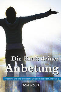 Die Kraft deiner Anbetung