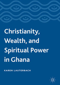 Christianity, Wealth, and Spiritual Power in Ghana