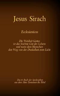 Das Buch Jesus Sirach, Ecclesiasticus, das 4. Buch der Apokryphen aus der Bibel