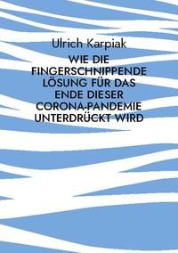 Wie die fingerschnippende Lösung für das Ende dieser Corona-Pandemie unterdrückt wird