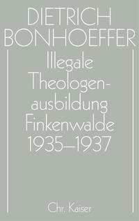 Dietrich Bonhoeffer Werke (DBW) / Illegale Theologenausbildung: Finkenwalde 1935-1937