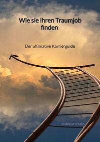 Wie sie ihren Traumjob finden - Der ultimative Karrierguide