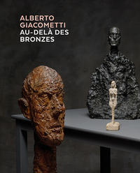 Alberto Giacometti – Au-delà des bronzes