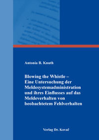 Blowing the Whistle – Eine Untersuchung der Meldesystemadministration und ihres Einflusses auf das Meldeverhalten von beobachtetem Fehlverhalten