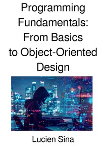 Programming Fundamentals: From Basics to Object-Oriented Design