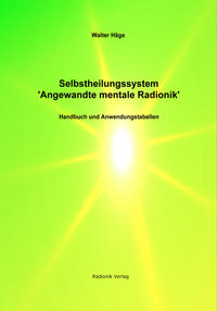 Selbstheilungssysteme "Angewandte mentale Radionik"