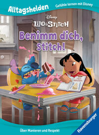 Alltagshelden - Gefühle lernen mit Disney: Lilo & Stitch - Benimm dich, Stitch! - Über Manieren und Respekt - Bilderbuch ab 3 Jahren