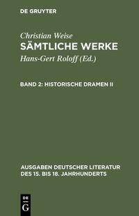 Christian Weise: Sämtliche Werke / Historische Dramen II