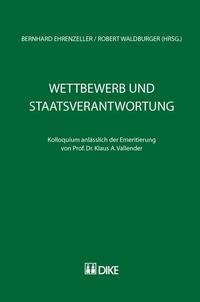 Wettbewerb und Staatsverantwortung. Kolloquium anlässlich der Emeritierung von Prof. Dr. Klaus A. Vallender