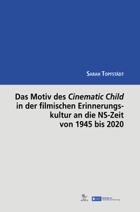 Das Motiv des Cinematic Child in der filmischen Erinnerungskultur an die NS-Zeit von 1945 bis 2020