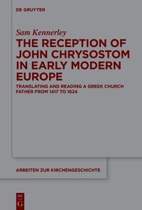 The Reception of John Chrysostom in Early Modern Europe