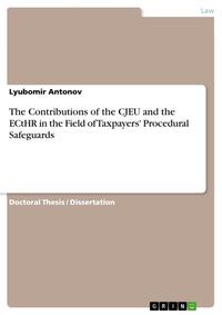 The Contributions of the CJEU and the ECtHR in the Field of Taxpayers' Procedural Safeguards