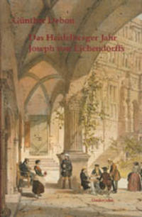 Das Heidelberger Jahr Joseph von Eichendorffs