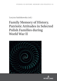 Family Memory of History. Patriotic Attitudes in Selected Polish Families during World War II