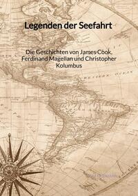 Legenden der Seefahrt - Die Geschichten von James Cook, Ferdinand Magellan und Christopher Kolumbus