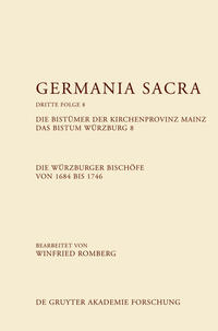 Germania Sacra. Dritte Folge / Die Bistümer der Kirchenprovinz Mainz. Das Bistum Würzburg 8. Die Würzburger Bischöfe von 1684–1746