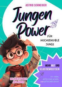 Jungen Power: Das Kreativ-Buch für hochsensible Jungs ab 8 Jahren.