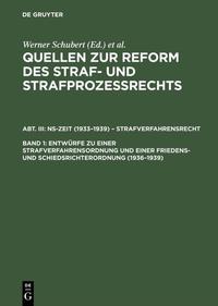 Quellen zur Reform des Straf- und Strafprozeßrechts. NS-Zeit (1933–1939)... / Entwürfe zu einer Strafverfahrensordnung und einer Friedens- und Schiedsrichterordnung (1936–1939)