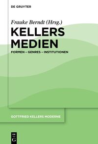 Gottfried Kellers Moderne / Kellers Medien