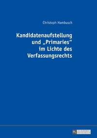 Kandidatenaufstellung und «Primaries» im Lichte des Verfassungsrechts