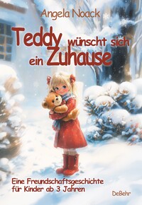 Teddy wünscht sich ein Zuhause - Eine Freundschaftsgeschichte für Kinder ab 3 Jahren