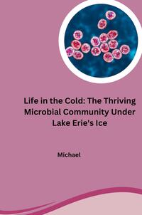 Life in the Cold: The Thriving Microbial Community Under Lake Erie's Ice