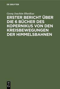 Erster Bericht über die 6 Bücher des Kopernikus von den Kreisbewegungen der Himmelsbahnen