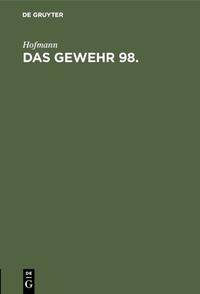 Handbuch für den Einjährig-Freiwilligen, den Unteroffizier, Offiziersaspiranten... / Das Gewehr 98