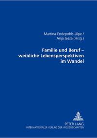 Familie und Beruf – weibliche Lebensperspektiven im Wandel