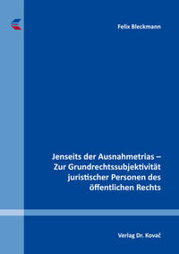 Jenseits der Ausnahmetrias – Zur Grundrechtssubjektivität juristischer Personen des öffentlichen Rechts