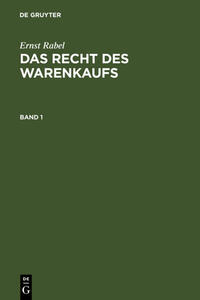 Ernst Rabel: Das Recht des Warenkaufs / Ernst Rabel: Das Recht des Warenkaufs. Band 1