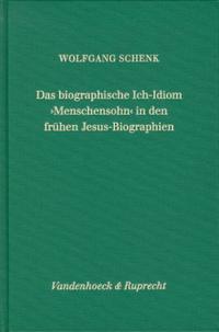 Das biographische Ich-Idiom »Menschensohn« in den frühen Jesus-Biographien