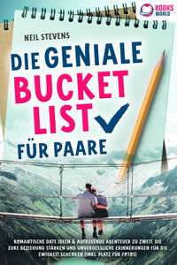 Die geniale Bucket List für Paare: Romantische Date Ideen & aufregende Abenteuer zu zweit, die Eure Beziehung stärken und unvergessliche Erinnerungen für die Ewigkeit schenken (Inkl. Platz für Fotos)