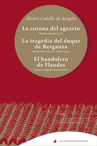 La corona del agravio; La tragedia del duque de Berganza; El bandolero de Flandes