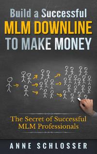 Build a Successful MLM Downline to Make Money