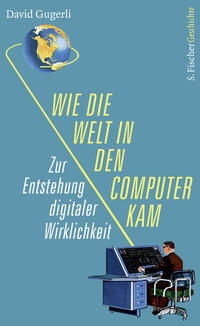 Wie die Welt in den Computer kam