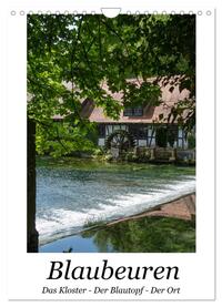 Blaubeuren I Das Kloster - Der Blautopf - Der Ort (Wandkalender 2025 DIN A4 hoch), CALVENDO Monatskalender