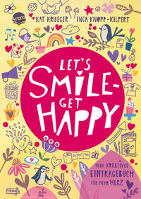 Let’s smile – get happy. Mein kreatives Eintragebuch für mehr Herz