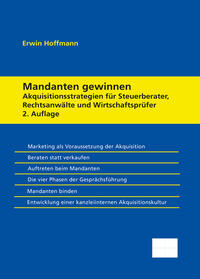 Mandanten gewinnen – Akquisitionsstrategien für Steuerberater, Rechtsanwälte und Wirtschaftsprüfer